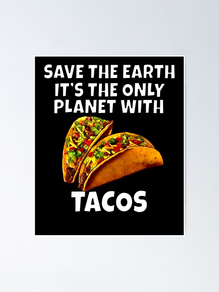 Save The Earth It's The Only Planet With Tacos T-Shirt Save The Earth It's The Only Planet With Tacos T-Shirt