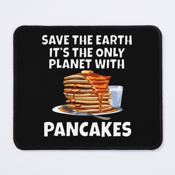 Item preview, Pancakes Lover Save The Earth It's The Only Planet With Pancakes designed and sold by fantasticdesign.