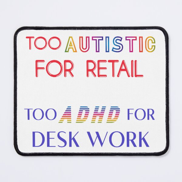Item preview, TOO AUTISTIC FOR RETAIL, TOO ADHD FOR DESK WORK designed and sold by acedemiro.