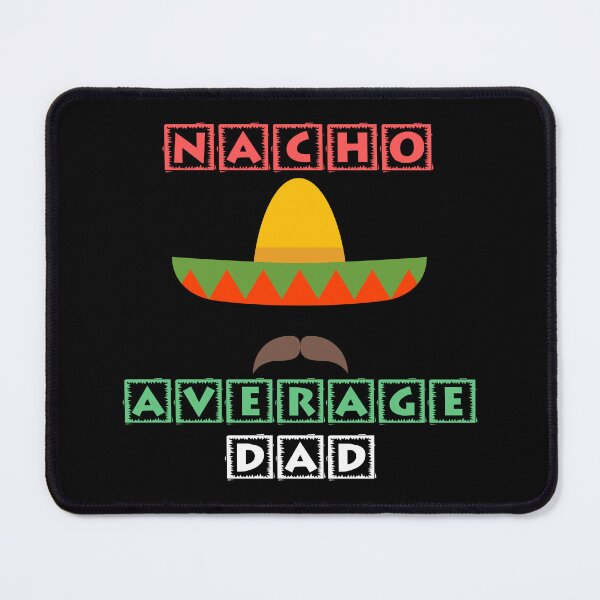 Item preview, Nacho Average Dad designed and sold by NoSpecialShop.