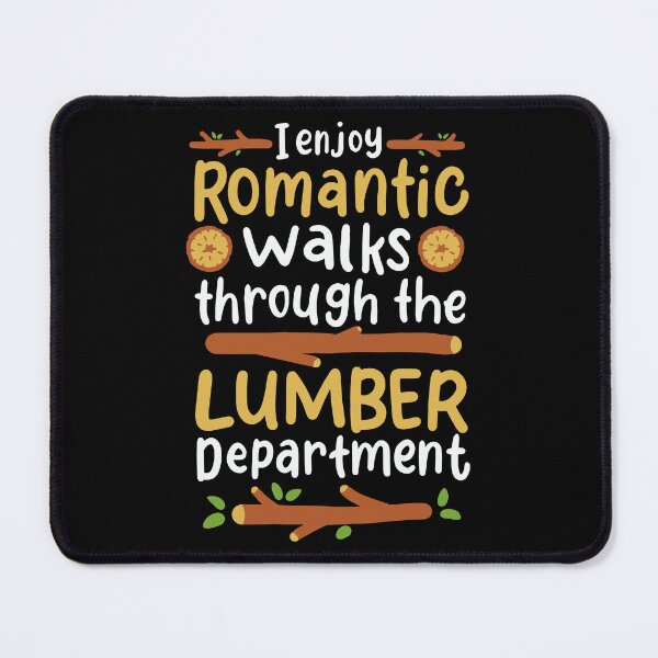 Item preview, I Enjoy Long Romantic Walks Through the Lumber Department designed and sold by Dancing Dolphin Crafts.