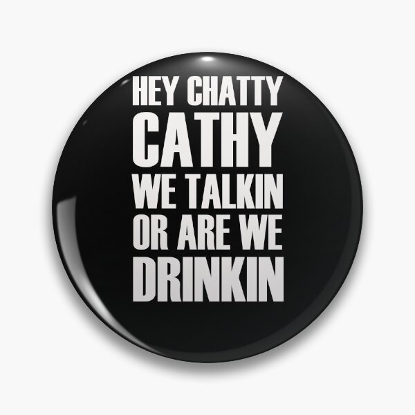Item preview, Hey Chatty Cathy We Talkin Or Are Drinkin  designed and sold by bjakpaypal.