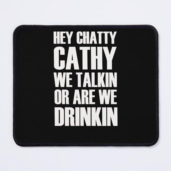 Item preview, Hey Chatty Cathy We Talkin Or Are Drinkin  designed and sold by bjakpaypal.