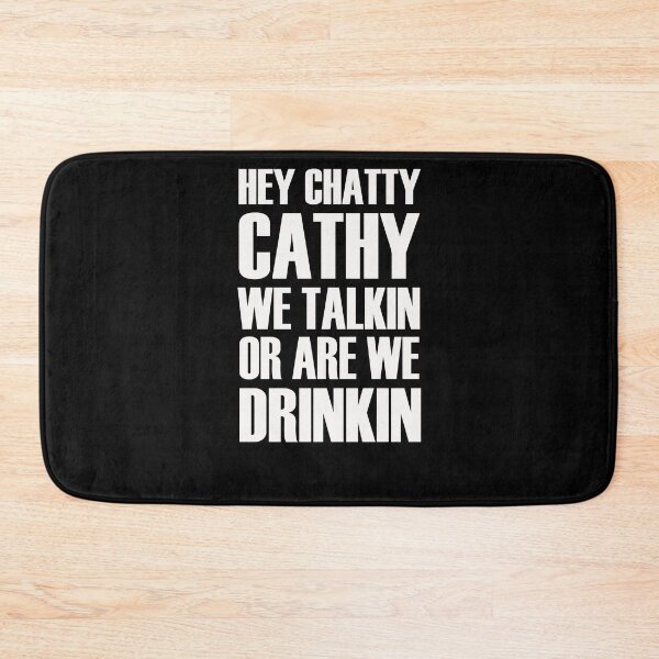 Item preview, Hey Chatty Cathy We Talkin Or Are Drinkin  designed and sold by bjakpaypal.