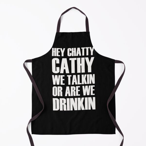 Item preview, Hey Chatty Cathy We Talkin Or Are Drinkin  designed and sold by bjakpaypal.