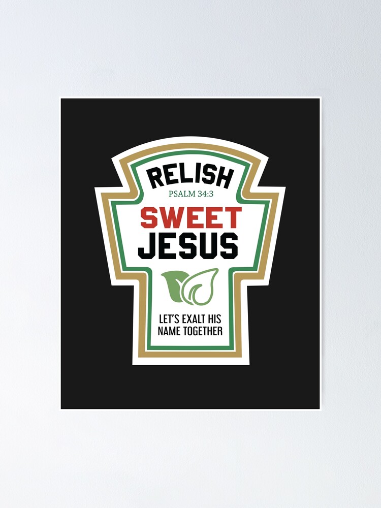 "Relish Sweet Jesus Funny Christian" Poster by bkfdesigns Redbubble