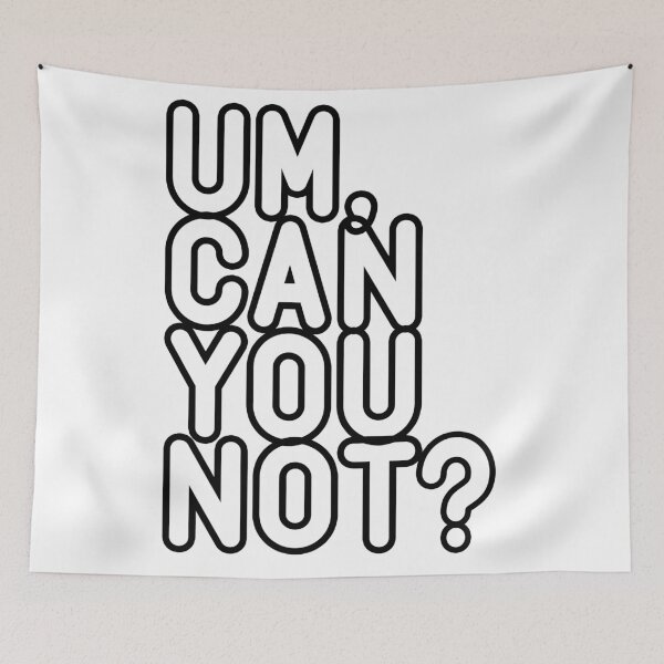 Item preview, UM, CAN YOU NOT? designed and sold by starkle.