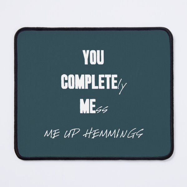 Item preview, quot_YOU COMPLETELY MESS ME UP HEMMINGS_quot_ (White Letters)   (1) designed and sold by LewisMelissax.