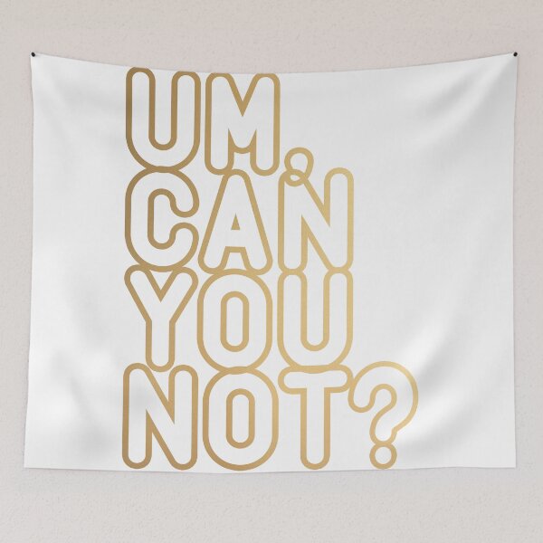 Item preview, UM, CAN YOU NOT? (Gold) designed and sold by starkle.