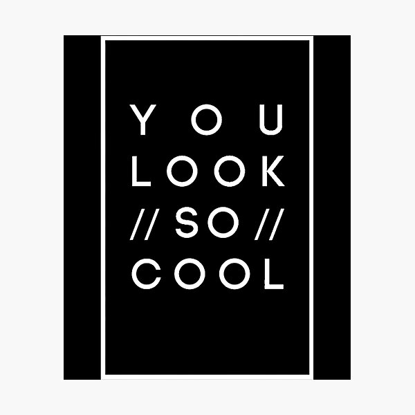 Item preview, you look so cool   designed and sold by LewisMelissax.