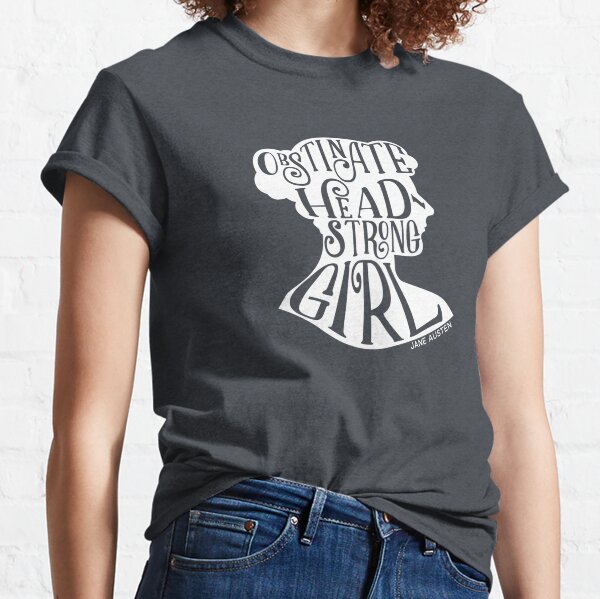Obstinate, Headstrong Girl Pride and Prejudice Jane Austen Quote Design Classic T-Shirt