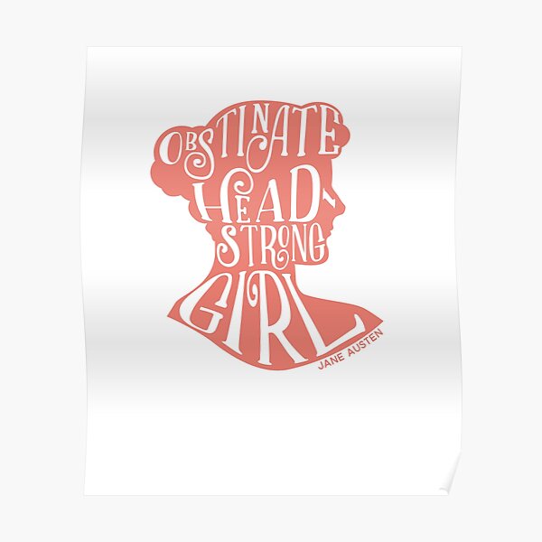 Obstinate, Headstrong Girl Pride and Prejudice Jane Austen Quote Design Poster