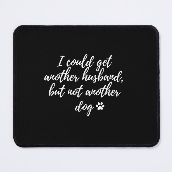 Item preview, I could get another husband but not another dog Selling Sunset black designed and sold by TrialAndHorror.