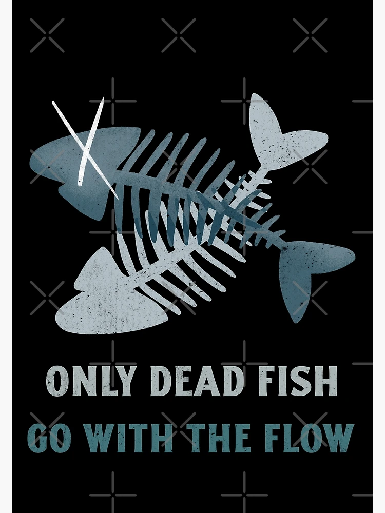 Only Dead Fish Go With The Flow. Dare To Be Different | Poster