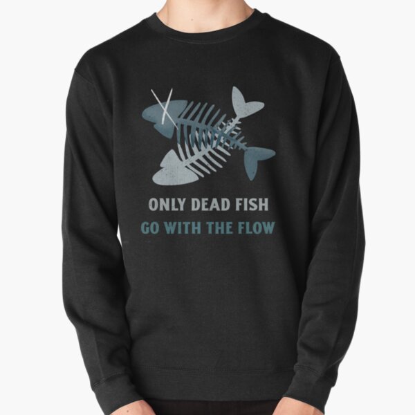  Distressed Only Dead Fish Go With Flow - Funny Fishing Pullover  Hoodie : Clothing, Shoes & Jewelry