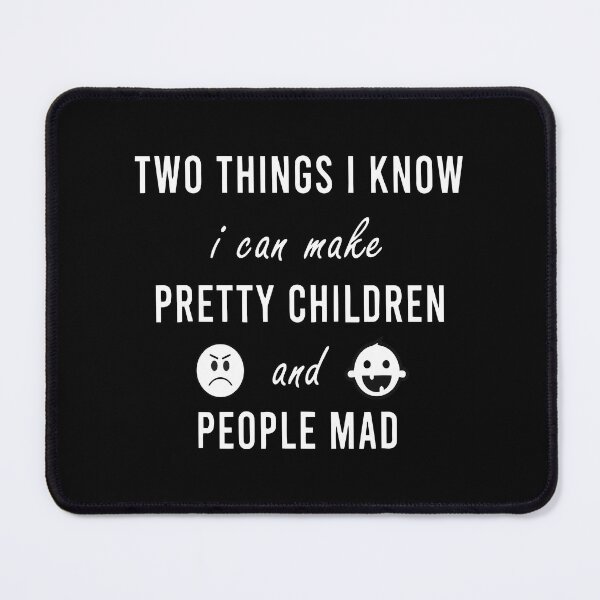 Item preview, Two Things I Know I Can Make Pretty Children And People Mad Funny Family Quote designed and sold by ecomdesign.