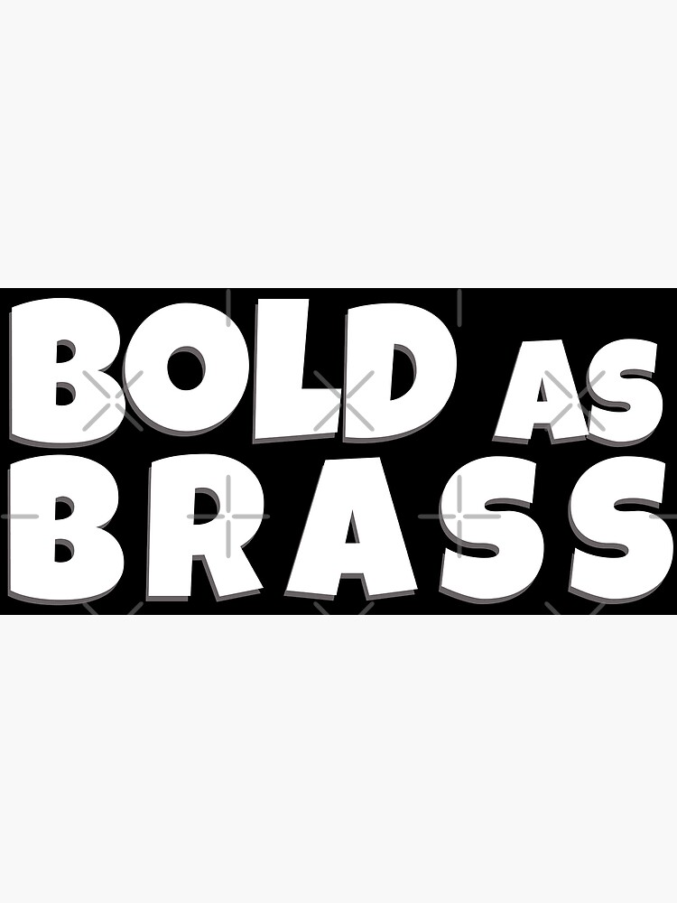 "As Bold As Brass Slang Quote" Poster for Sale by Molnarisa Redbubble