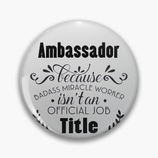 Item preview, Ambassador Because badass Miracle Worker Is Not An Official Job Title designed and sold by Yallwofunart.