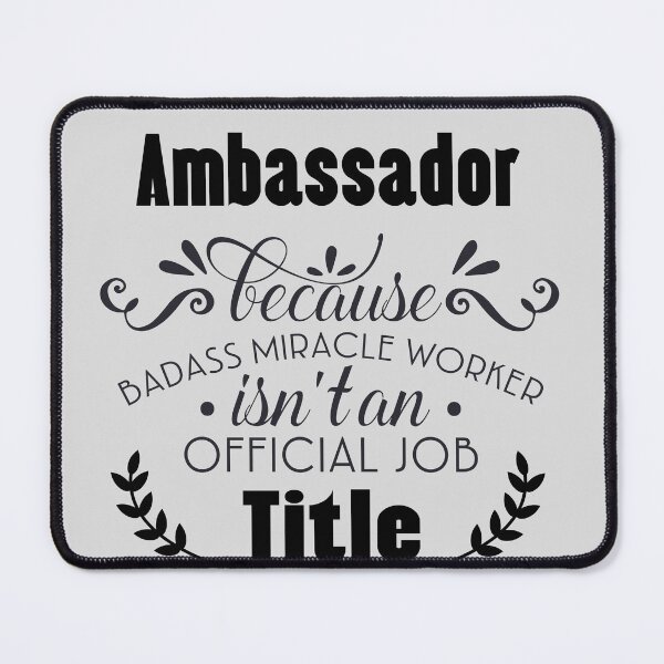 Item preview, Ambassador Because badass Miracle Worker Is Not An Official Job Title designed and sold by Yallwofunart.