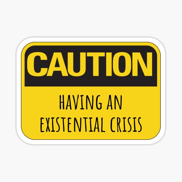 "Caution Having An Existential Crisis" Sticker by TeeMoTee Redbubble