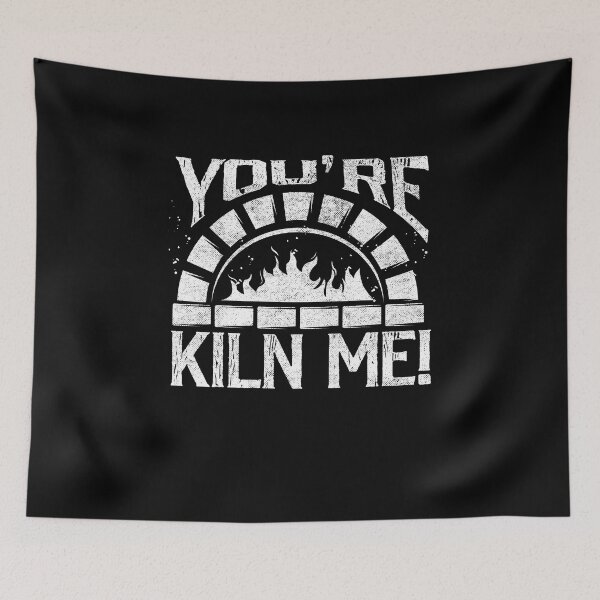 Item preview, Metalsmith Blacksmithing Forging You Are Kiln Me Funny designed and sold by ShopTheStyle.