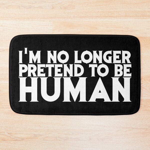 Item preview, I'm no longer pretend to be Human designed and sold by ProdbyNiECO.