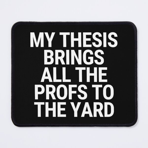 Item preview, My Thesis Brings All The Profs To The Yard Thesis Defense Academic Humor designed and sold by Legit Hooligan.