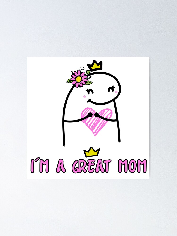 Flork Im A Great Mom Poster By Utopiaxd Redbubble 