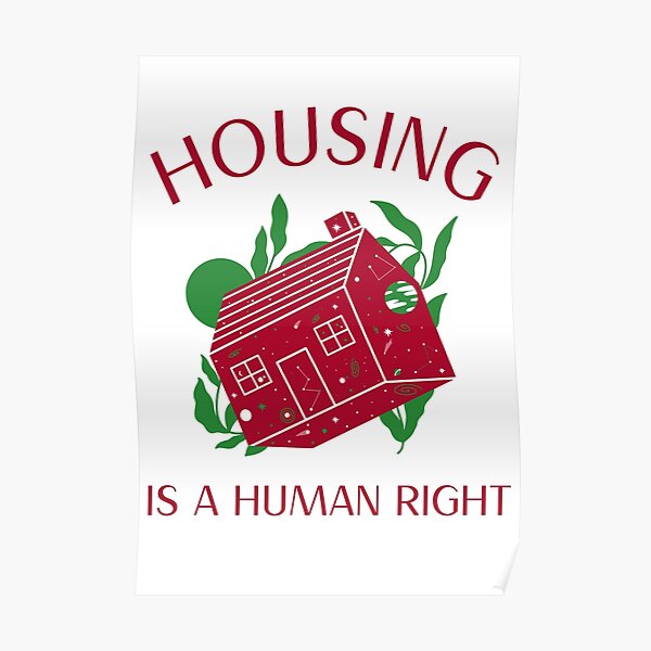 "Housing Is A Human Right. End Homelessness" Poster for Sale by RebelDesign Redbubble