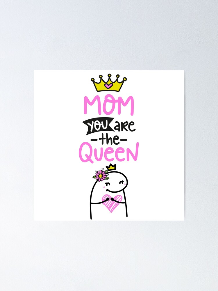 Flork Mom You Are The Queen Poster By Utopiaxd Redbubble 