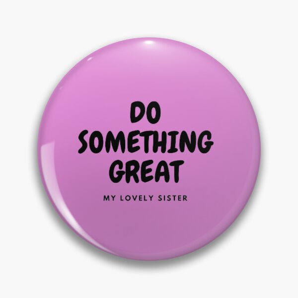 Item preview, DO SOMETHING GREAT, MY LOVELY SISTER designed and sold by HASSANBADRI2050.