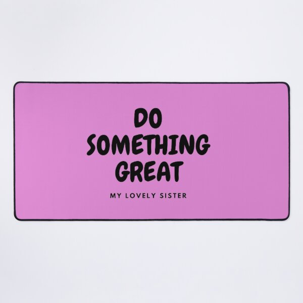 Item preview, DO SOMETHING GREAT, MY LOVELY SISTER designed and sold by HASSANBADRI2050.