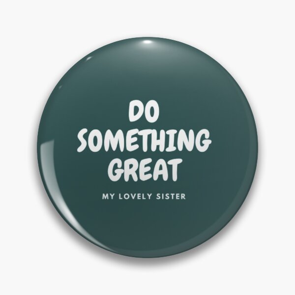 Item preview, DO SOMETHING GREAT, MY LOVELY SISTER designed and sold by HASSANBADRI2050.