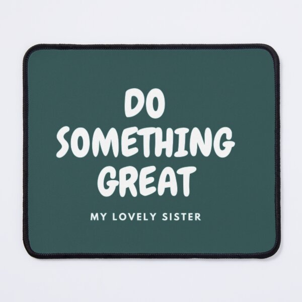 Item preview, DO SOMETHING GREAT, MY LOVELY SISTER designed and sold by HASSANBADRI2050.