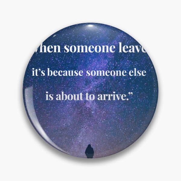 Item preview, Inspirational quotes of famous people. When someone leaves, it is because someone else is about to arrive. Text on starry night background.  designed and sold by TheNatureTalent.