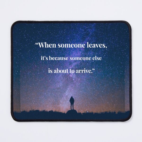 Item preview, Inspirational quotes of famous people. When someone leaves, it is because someone else is about to arrive. Text on starry night background. designed and sold by TheNatureTalent.