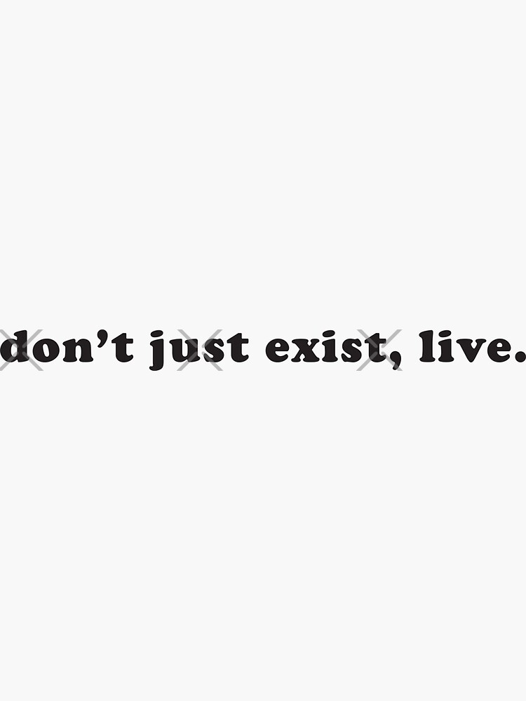 "Don't just exist, live quote │Motivational & Inspirational│Radiate