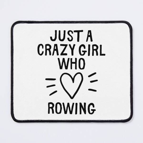 Item preview, Just a crazy girl who loves rowing designed and sold by TheGreenGoat.
