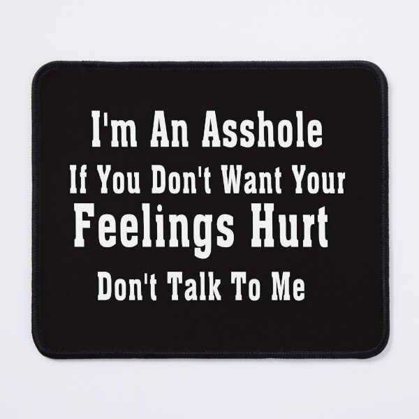 Item preview, I'm An Asshole If You Don't Want Your Feelings Hurt Don't Talk To Me designed and sold by Bouchfashions.