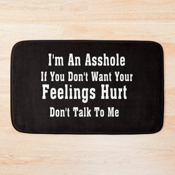 Item preview, I'm An Asshole If You Don't Want Your Feelings Hurt Don't Talk To Me designed and sold by Bouchfashions.
