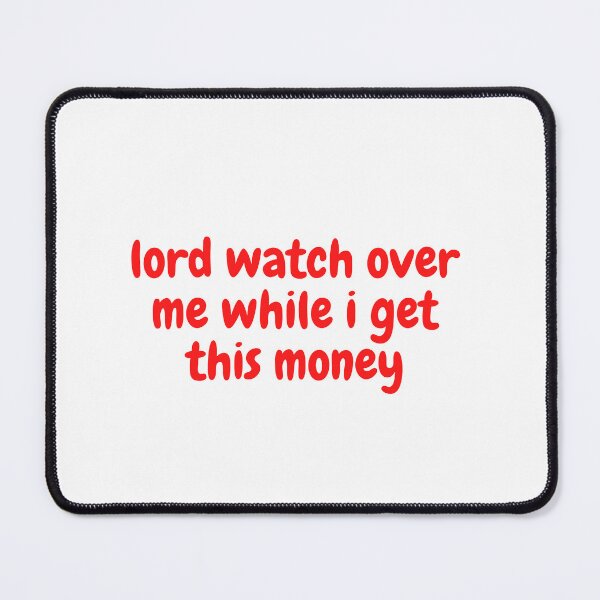Item preview, lord watch over me while i get this money designed and sold by yassminishop.