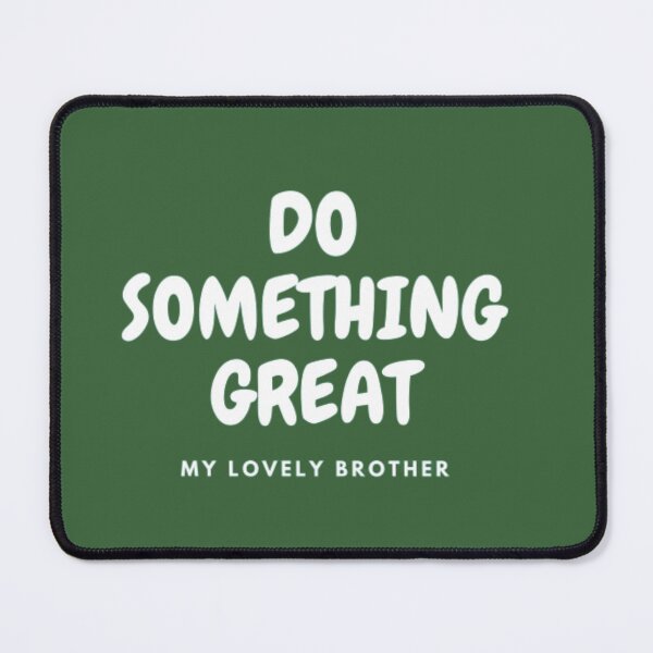 Item preview, DO SOMETHING GREAT, MY LOVELY BROTHER designed and sold by HASSANBADRI2050.