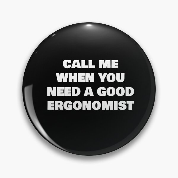 Item preview, CALL ME WHEN YOU NEED A GOOD ERGONOMIST designed and sold by joebrad.