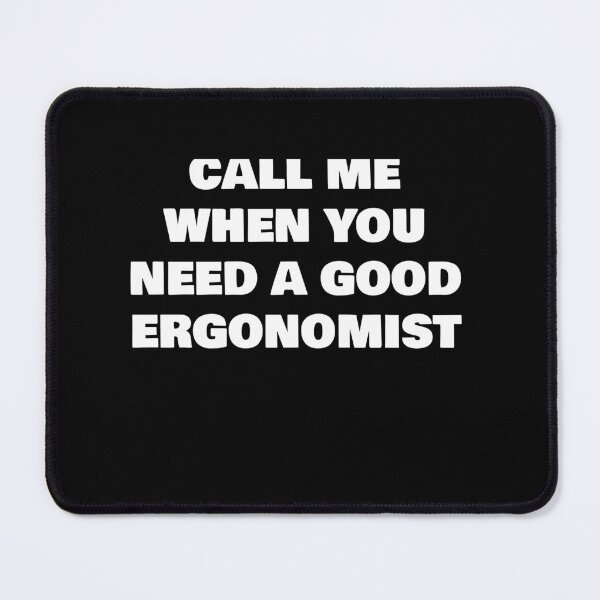 Item preview, CALL ME WHEN YOU NEED A GOOD ERGONOMIST designed and sold by joebrad.
