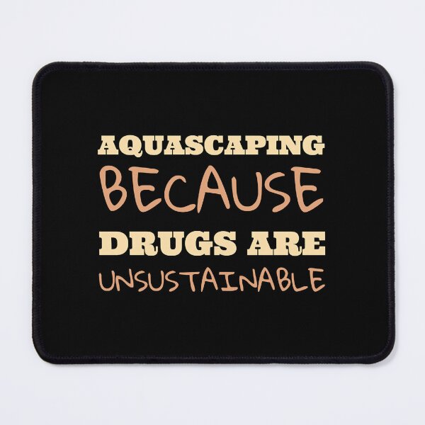 Item preview, Aquascaping because drugs are unsustainable designed and sold by ElainaNienow.