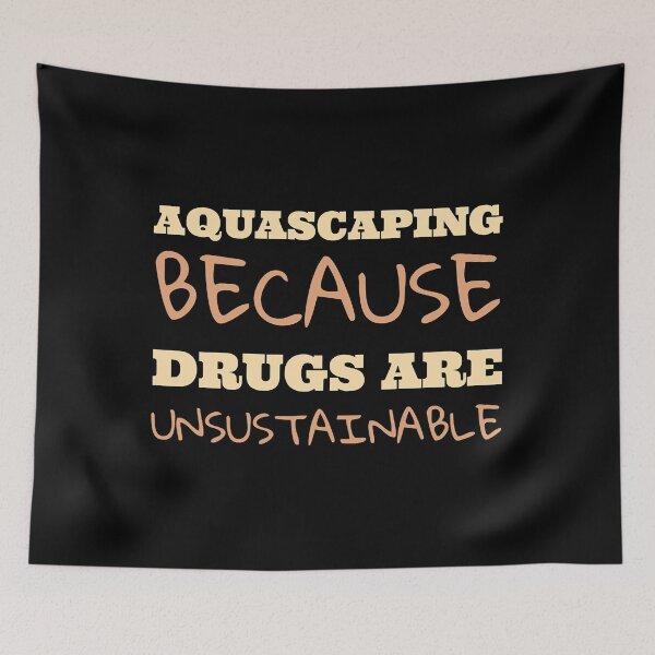 Item preview, Aquascaping because drugs are unsustainable designed and sold by ElainaNienow.