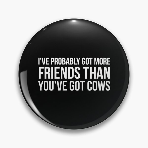 Item preview, I_ve got probably more friends than you_ve got cows, funny alan partridge quote   designed and sold by ClemWearsa.