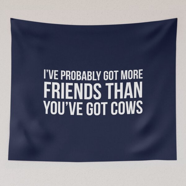 Item preview, I_ve got probably more friends than you_ve got cows, funny alan partridge quote   designed and sold by ClemWearsa.