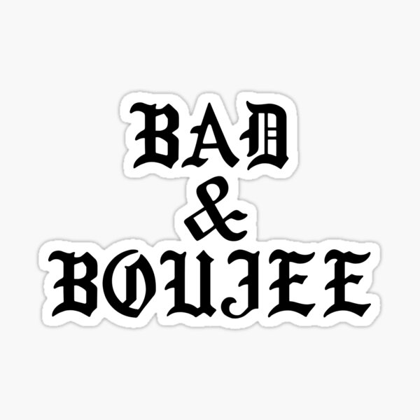 Bad & Boujee Sticker