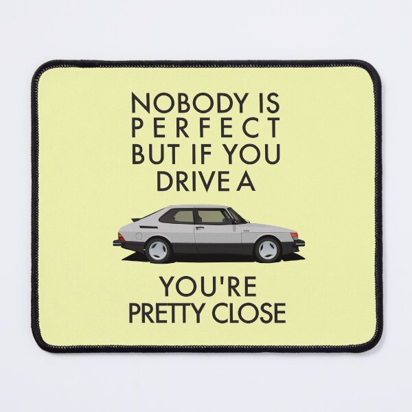 Item preview, Nobody is perfect, but if you drive a Saab 900 Turbo you're pretty close. designed and sold by knappidesign.